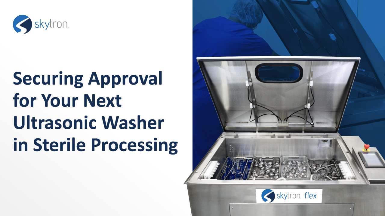 Securing Approval for Your Next Ultrasonic Washer in Sterile Processing